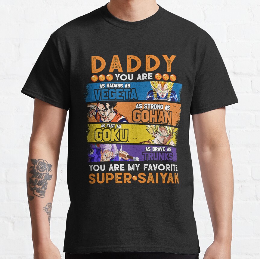 Daddy Dragon Ball Daddy You Are My Favorite Super Saiyan Funny Vegeta Goku Gohan Trunks Father_S T-Shirt